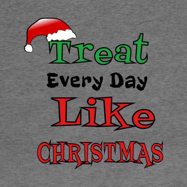 Treat Every Day Like Christmas Santa's Hat Cheerful Funny Gift by klimentina